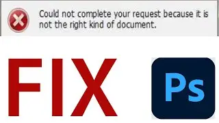 Could not complete your request because it is not the right kind of document | Photoshop Error