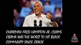 Chairman Fred Hampton Jr Claims Obama was the WORST to hit the Blacks since Crack