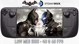 Batman Arkham Knight Steam Deck 64GB Gameplay | Low Med High Settings | 40 & 60 FPS