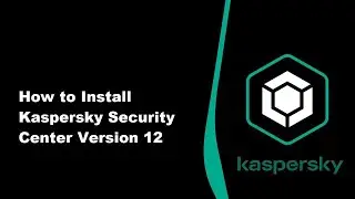 How to Install Kaspersky Security Center 12 - Step by Step