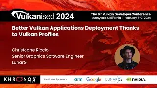 Vulkanised 2024: Better Vulkan Applications Deployment Thanks to Vulkan Profiles - Christophe Riccio