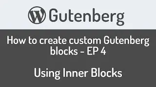 How to create custom Gutenberg block for WordPress - EP4 - Using Inner Blocks