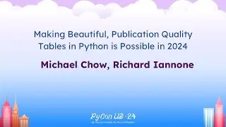 Talks - Michael Chow, Richard Iannone: Making Beautiful, Publication Quality Tables in Python...