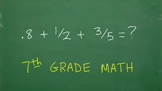 .8 + 1/2 + 3/5 = ? Can you do this 7th Grade Math Problem? No Calculator