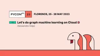 Let's do graph machine learning on Cloud - Alessandro Volpe