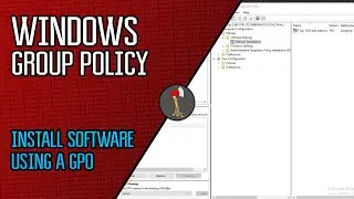 Windows Group Policy : How to Install Software using a Group Policy Object