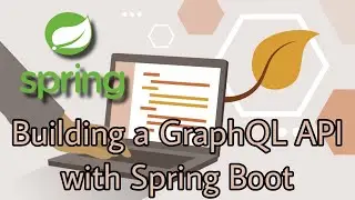 Building a GraphQL API with Spring Boot | Spring with GraphQL