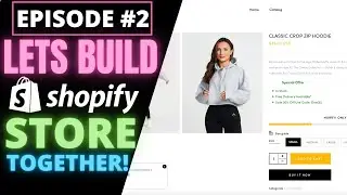 Episode 2 - Building A Shopify Store Step By Step (Live)