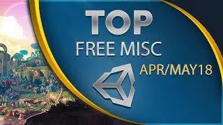 Top Free Unity Assets - Miscellaneous - April/May 2018