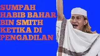 Inilah Sumpah Habib Bahar Bin Smith Ketika Di Pengadilan