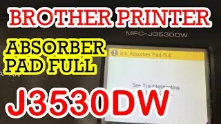 BROTHER MFC J3530DW INK ABSORBER PAD FULL ERROR | BROTHER PRINTER