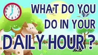 What do you do in your daily hour? - English Educational Videos | Little Smart Planet