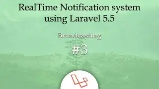 Broadcasting #3 - RealTime Notification system using Laravel 5.5