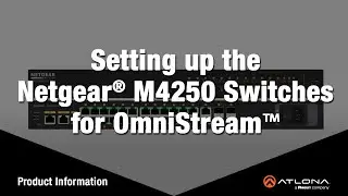 Setting up the NETGEAR M4250 network switches for OmniStream