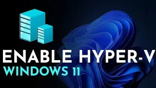 How to Setup Windows 11 Hyper V