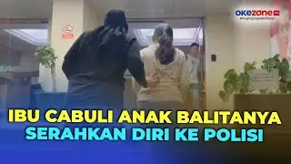 Heboh Ibu Cabuli Anak Balitanya, Pelaku Serahkan Diri ke Polisi