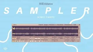 Ableton Sampler: How To Use In Under 15 Minutes