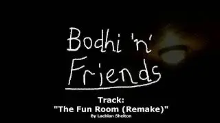 Bodhi 'n' Friends OST - The Fun Room (Remake)