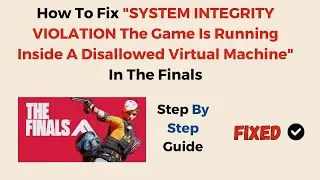 How To Fix  SYSTEM INTEGRITY VIOLATION The Game Is Running Inside A Disallowed Virtual Machine  In T