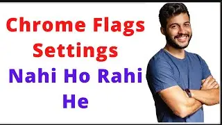 Chrome Flags Setting Nahi Ho Rahi He, Chrome Flags Settings Nahi Ho Rahi He