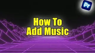 How To Add Music To Video In Premiere Pro | Tutorial