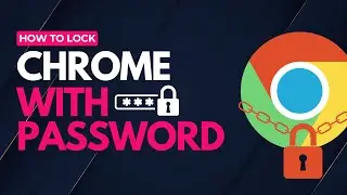 How to Lock Google Chrome with a Password on PC - 2024