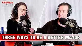 Three Ways to be a Better Mayor - Firewall Episode