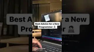 Best Advice for a New Programmer