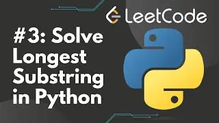 Solve Longest Substring Without Repeating Characters in Python | LeetCode #3, Step-by-Step Solution