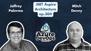.NET Aspire Architecture with Mitch Denny | The Azure DevOps Podcast, ep.304