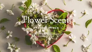 A spring day with flower scent and piano melody l GRASS COTTON+