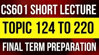 CS601 Final Term Preparation Topic 124 to 220 | CS601 Short Lecture | CS601 Final Term Notes | CS601