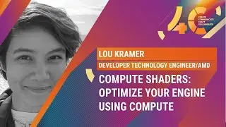 Compute Shaders: Optimize your engine using compute / Lou Kramer, AMD