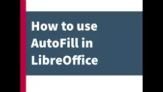 How to use AutoFill in LibreOffice