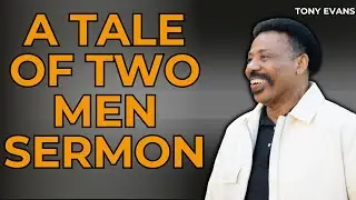 Missionary Pastor - A Tale of Two Men Sermon | Tony Evans 2023