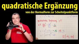 quadratische Ergänzung  - von der Normalform zur Scheitelpunktform | Lehrerschmidt