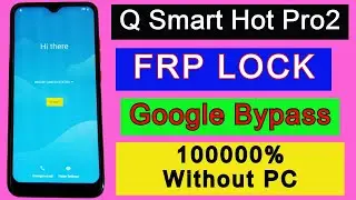 Q Smart Hot Pro2 FRP Bypass | Google Account Unlock /Remove FRP Lock Without PC 2022 New Method