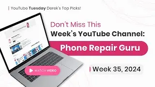 This Week’s Featured YouTube Channel: Phone Repair Guru