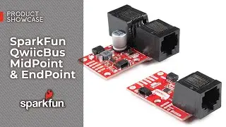 Product Showcase: SparkFun QwiicBus MidPoint & EndPoint