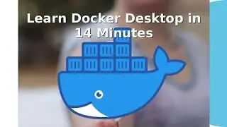 Learn Docker Desktop in 14 Minutes. 