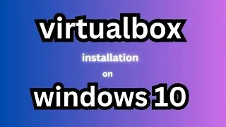 How to install VirtualBox on windows 10 ?