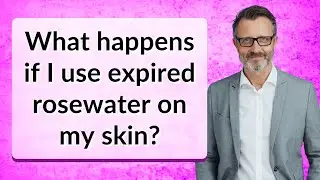 What happens if I use expired rosewater on my skin?