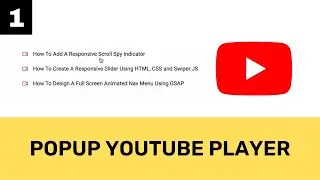 How To Design A Popup YouTube Video Player Using HTML, CSS & JavaScript (Part 1)