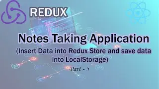 Notes Taking Application - Insert Data into Redux Store and save notes into LocalStorage