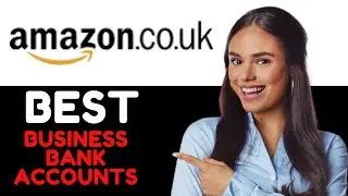 Best Business Bank Accounts for UK Amazon Sellers (2024) - Comparison