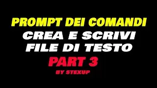 Crea e scrivi file di testo - Prompt dei comandi PART 3 (by Stexup)