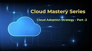 Cloud Adoption Strategy – Explained with Real-World Examples | Cloud Mastery Series | Part-2