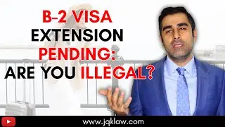 B-2 Visa Extension Pending Are You Illegal