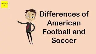 Differences of American Football and Soccer