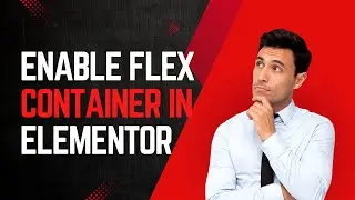 How to Enable Flex Container In Elementor